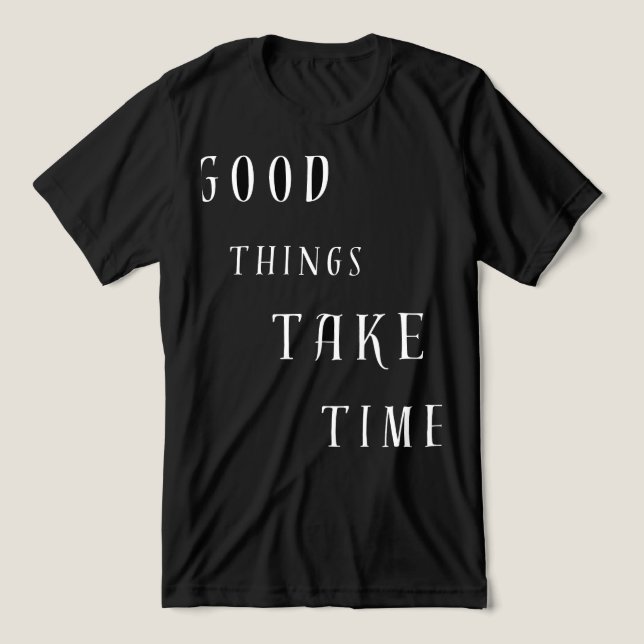 Good Things Take TimeT-Shirt T Shirt (Design Framsida)