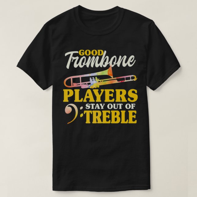 Good Trombone Players Stay Out Of Treble Musician  T Shirt (Design framsida)