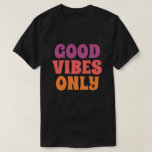 Good Vibes Only T Shirt<br><div class="desc">Good Vibes Only</div>