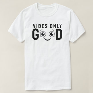 Good Vibes Only T Shirt