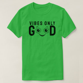 Good Vibes Only T Shirt