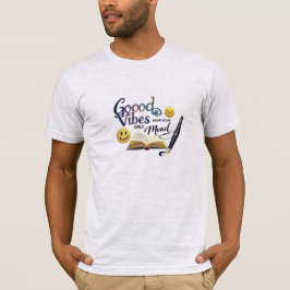 Good Vibes Only, Wear Your Mood | Book Lovers Edit T Shirt
