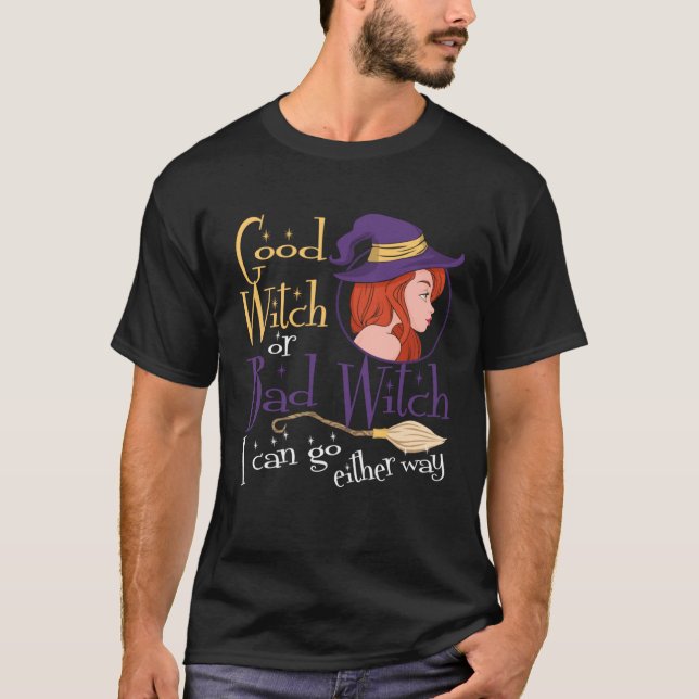 Good Witch Bad Witch Can Go Either Way Halloween f T Shirt (Framsida)
