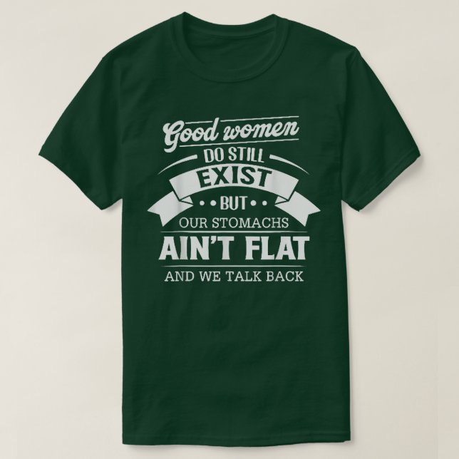 Good Women Do Still Eist But Our Stomachs Aint Fla T Shirt (Design framsida)
