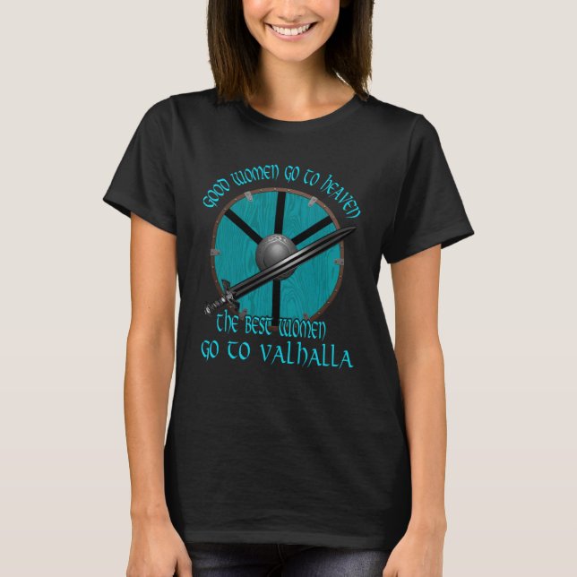 Good Women Go To Heaven Norse Mythology Viking Shi T Shirt (Framsida)