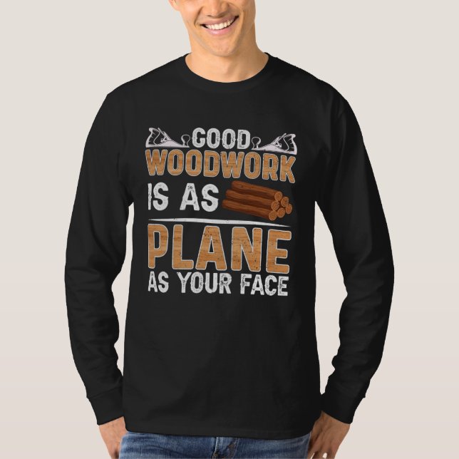 Good Woodwork Is As Plane As Your Face Carpenter T Shirt (Framsida)