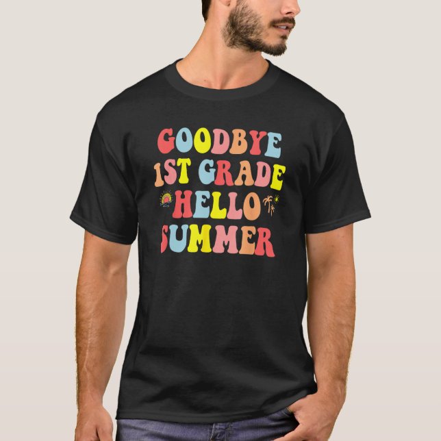 Goodbye 1st Grade Hello Summer Last Day Of School  T Shirt (Framsida)