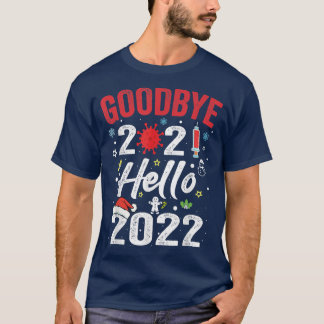 Goodbye 2021 Hello 2022 New Years Eve Happy New Y T Shirt