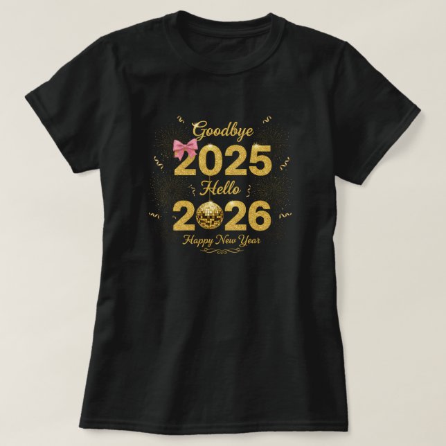 Goodbye 2025 Hello 2026 Happy New Year's  T Shirt (Design framsida)