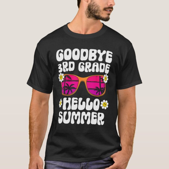 Goodbye 3rd Grade Hello Summer Last Day Of School  T Shirt (Framsida)