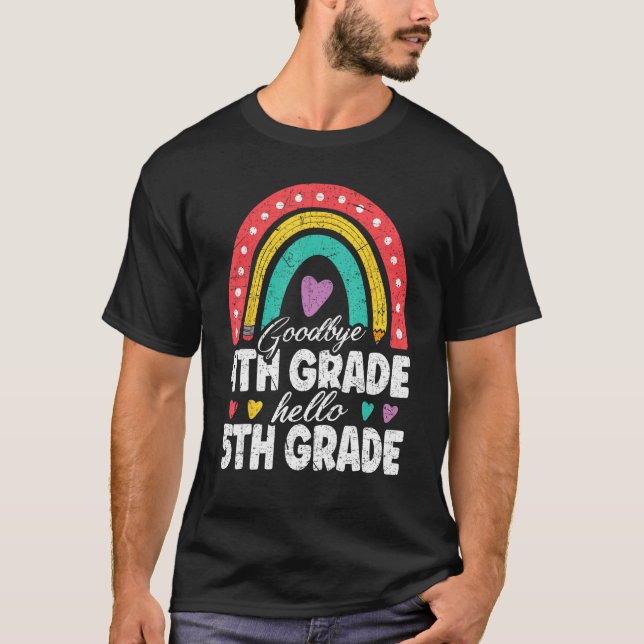 Goodbye 4th Grade Hello 5th Grade Teacher Back To  T Shirt (Framsida)