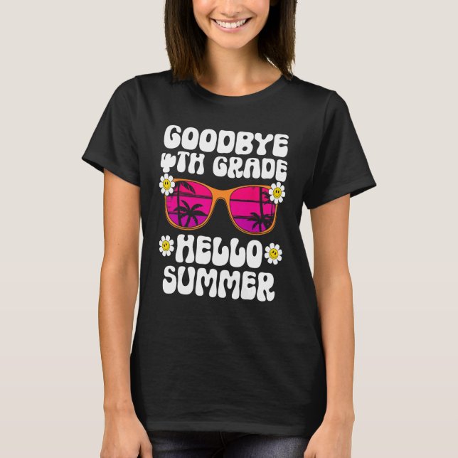 Goodbye 4Th Grade Hello Summer Last Day Of School  T Shirt (Framsida)