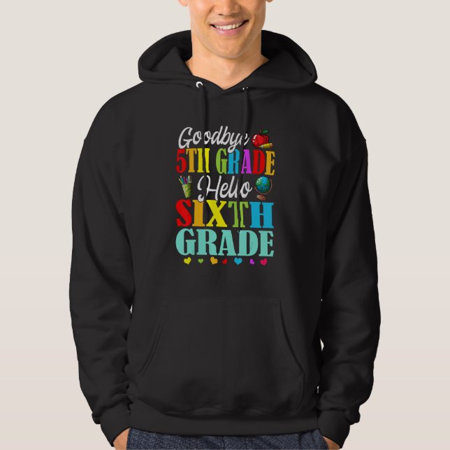 Goodbye 5th Grade Hello Sixth Grade Back To School Hoodie (Framsida)