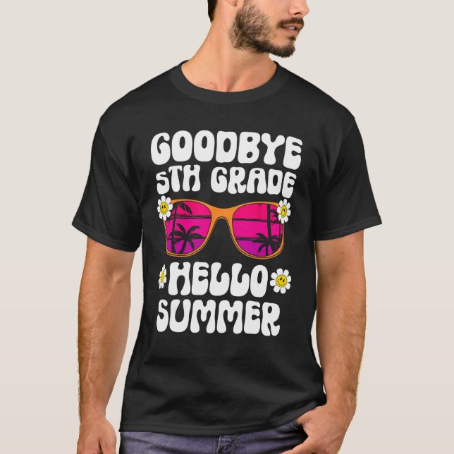 Goodbye 5Th Grade Hello Summer Last Day Of School  T Shirt (Framsida)