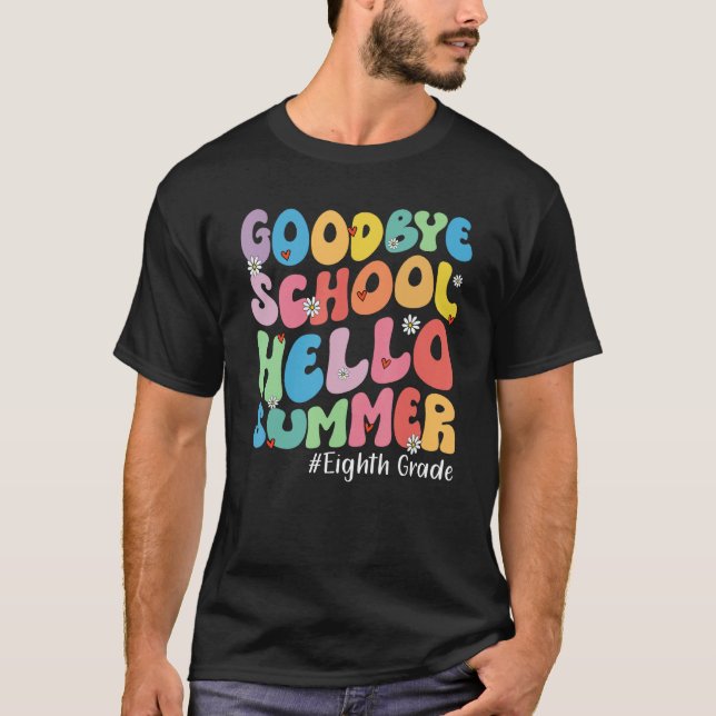 Goodbye Eighth Grade Hello Summer Groovy Last Day  T Shirt (Framsida)
