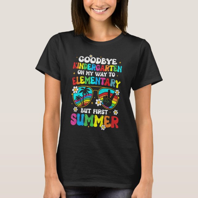 Goodbye kindergarten Graduation To elementary Hell T Shirt (Framsida)