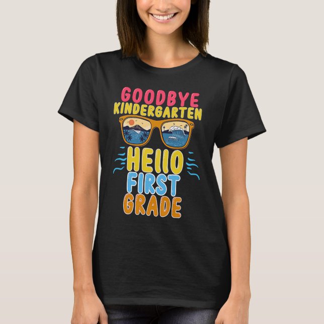 Goodbye Kindergarten Hello 1st Grade Teacher Stude T Shirt (Framsida)