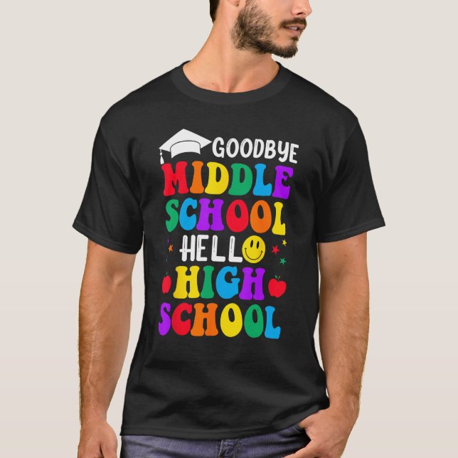 Goodbye Middle School Graduation Hello High School T Shirt (Framsida)