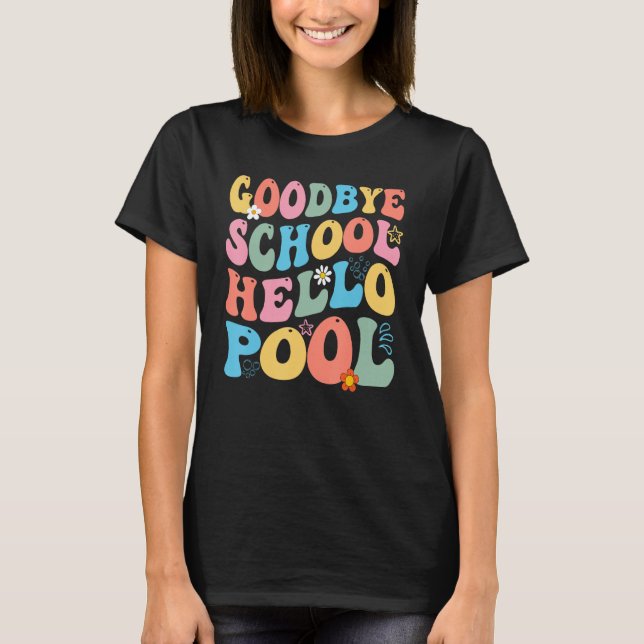 Goodbye School Hello Pool Summer Groovy Last Day O T Shirt (Framsida)