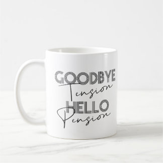 GOODBYE Tension HEJ Pension Coffee Mugg