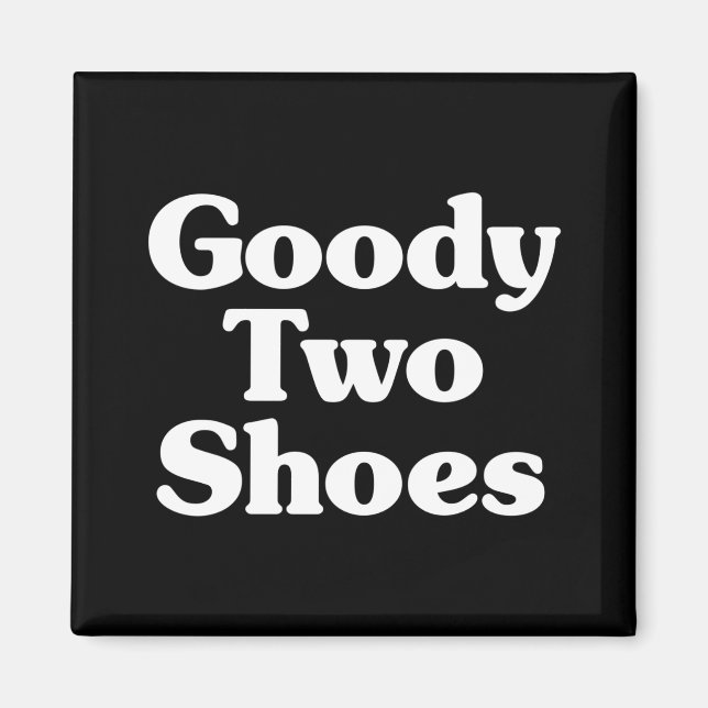 Goody Two Shoes Magnet (Framsidan)