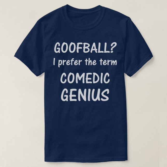 Goofball Jag föredrar termen Comedic Genius T. T Shirt (Design framsida)