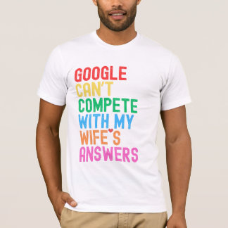 "Google kan inte konkurrera med min fru" T Shirt