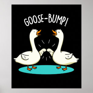 Goose Bumps Funny Animal Pun Mörk BG Poster