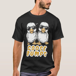 Goose Bumps Funny Animal Saying Slogan Joke Pun T Shirt