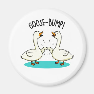 Goose Bumps Funny Goose Pun Magnet
