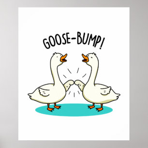 Goose Bumps Funny Goose Pun Poster