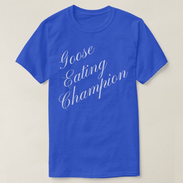 Goose Eating Champion Competitive Food Eating Cont T Shirt (Design framsida)