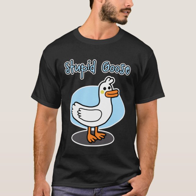 Goose  for men and women  Stupid Goose T Shirt (Framsida)