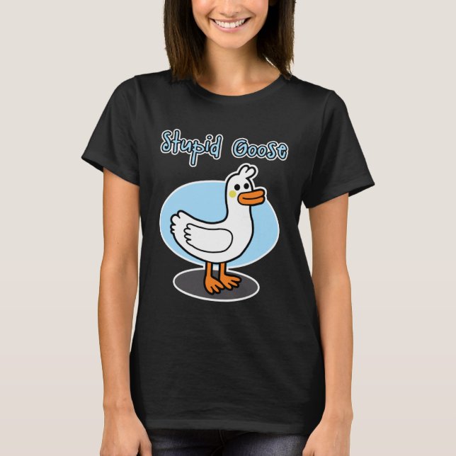 Goose  for men and women  Stupid Goose T Shirt (Framsida)