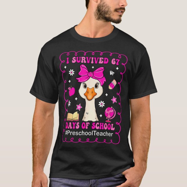 Goose I Survived 67 Days Of School Preschool Teach T Shirt (Framsida)