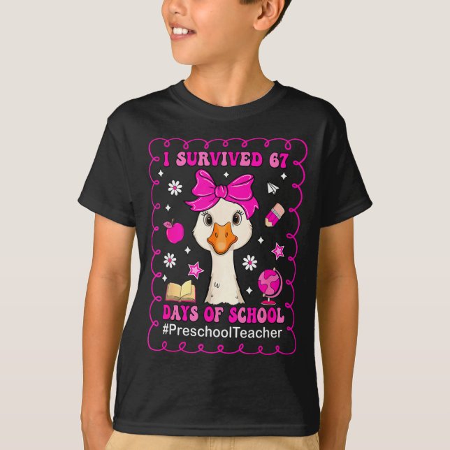 Goose I Survived 67 Days Of School Preschool Teach T Shirt (Framsida)