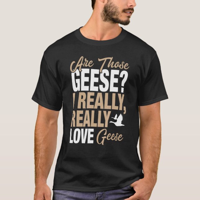 Goose I Verkligen Kärlek Geese T Shirt (Framsida)
