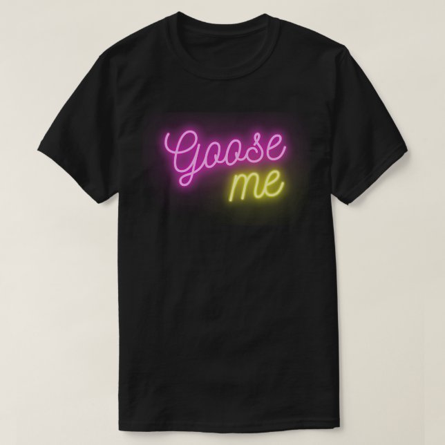 Goose Me T Shirt (Design framsida)