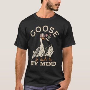Goose My Mind Pun Goose Canadian Fånig Bird T Shirt