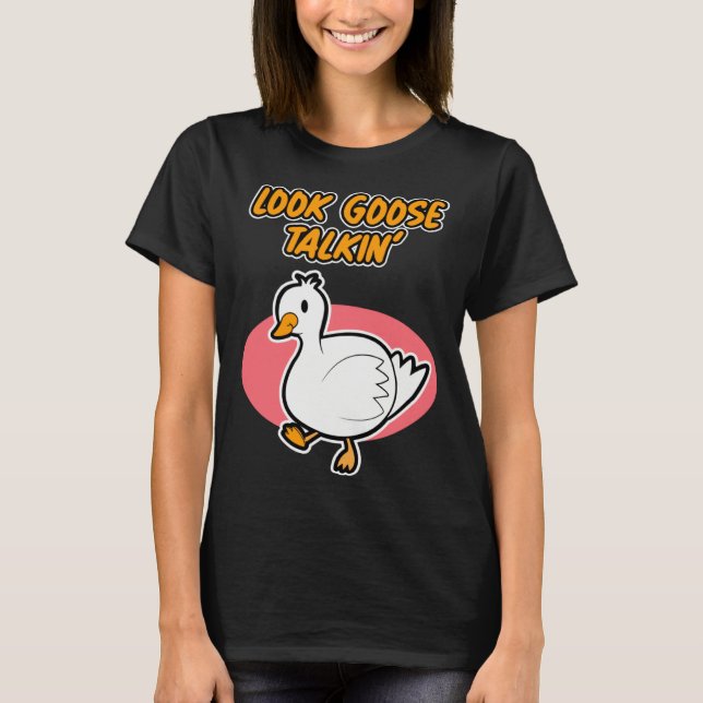 Goose Talkin  for Men and Women T Shirt (Framsida)