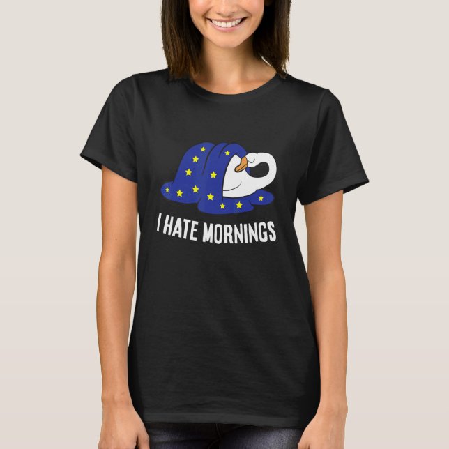 Goose Tired  Goose I Hate Mornings T Shirt (Framsida)