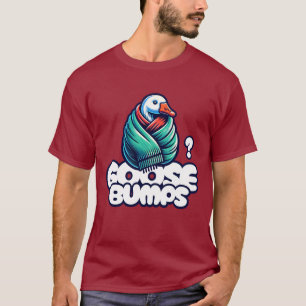 Goosehumps Funny Goose T Shirt