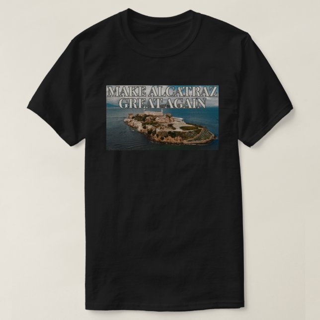 Gör Alcatraz Stort Igen T Shirt (Design framsida)