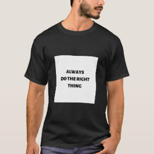 Gör alltid högerna sak t shirt