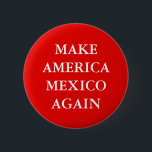 "GÖR AMERIKA MEXICO IGEN" ATT PARODIERA KNAPP<br><div class="desc">" GÖR AMERIKA parodi för den MEXICO IGEN" trumfslogan att knäppas.</div>