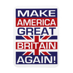 Gör Amerika Storbritannien igen! Den skulle verka Magnet