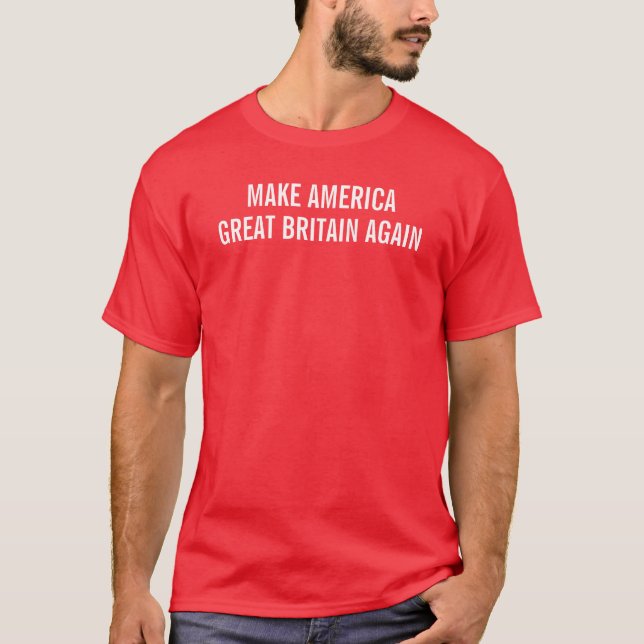 Gör Amerika Storbritannien igen T Shirt (Framsida)