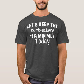 Gör att duman får Behållan till ett minimum Today T Shirt