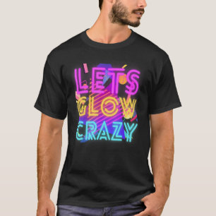 Gör att Glow Crazy Party Retro 80s Rave Färg 1 kan T Shirt