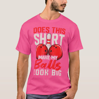 Gör att mina bollar ser stora ut Rolig bowlingtröj T Shirt